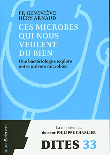 Ces microbes qui nous veulent du bien : une bactériologue explore notre univers microbien