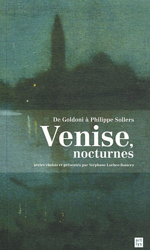Venise, nocturnes : de Goldoni à Philippe Sollers