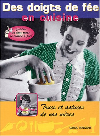 Des doigts de fée en cuisine : cuisiner en deux coups de cuillère à pot ! : trucs et astuces de nos 