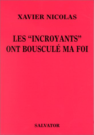 Les incroyants ont bousculé ma foi