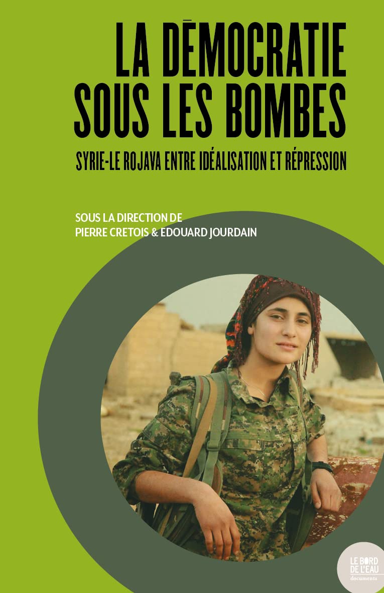 La démocratie sous les bombes : Syrie-Le Rojava, entre idéalisation et répression