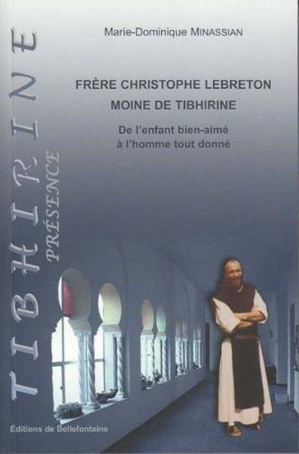 Frère Christophe Lebreton, moine de Tibhirine : de l'enfant bien-aimé à l'homme tout donné