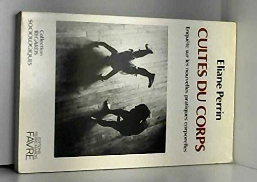 Cultes du corps : enquêtes sur les nouvelles pratiques corporelles