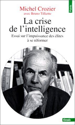 La crise de l'intelligence : essai sur l'impuissance des élites à se réformer