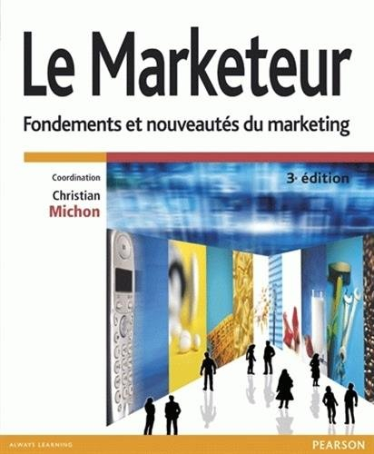 Le marketeur : fondements et nouveautés du marketing