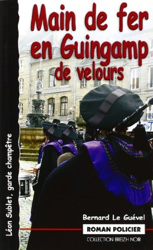 Léon Sublet, garde-champêtre. Main de fer en Guingamp de velours