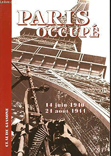 Paris occupé : 14 juin 1940 - 24 août 1944