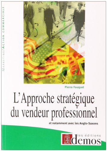L'approche stratégique du vendeur professionnel : et notamment avec les Anglo-Saxons
