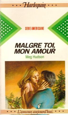 malgré toi, mon amour : collection : harlequin série américaine n, 7