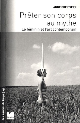 Prêter son corps au mythe : le féminin et l'art contemporain
