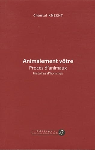 Animalement vôtre : procès d'animaux, histoires d'hommes