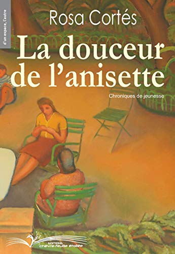 La douceur de l'anisette : chroniques de jeunesse