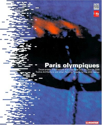 Paris olympiques : douze projets d'architecture et d'urbanisme pour les Jeux de 2008. Twelve archite