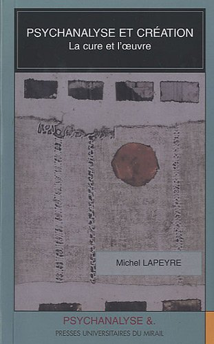 Psychanalyse et création : la cure et l'oeuvre