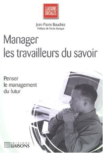 Manager les travailleurs du savoir : penser le management du futur