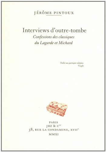 Interviews d'outretombe : confessions des classiques du Lagarde et Michard