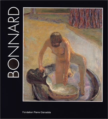 bonnard: [exposition] fondation pierre gianadda, martigny, suisse, 11 juin au 14 novembre 1999