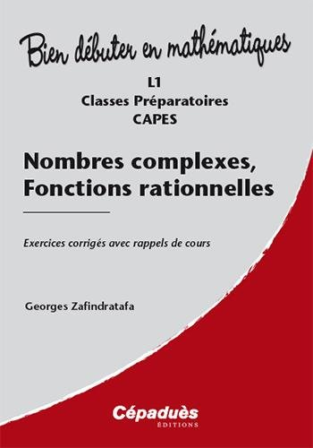 Nombres complexes, fonctions rationnelles : L1, classes préparatoires, Capes : exercices corrigés av