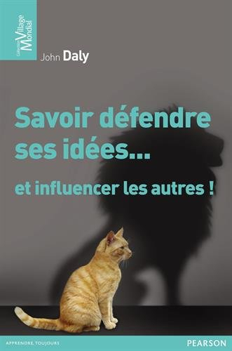 Savoir défendre ses idées... et influencer les autres !