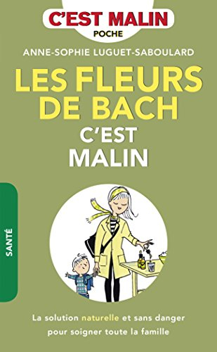 Les fleurs de Bach, c'est malin : la solution naturelle et sans danger pour soigner toute la famille