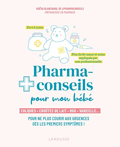 Pharmaconseils pour mon bébé : coliques, croûtes de lait, RGO, varicelle... : pour ne plus courir au