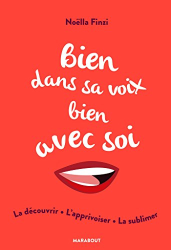 Bien dans sa voix, bien avec soi : la découvrir, l'apprivoiser, la sublimer