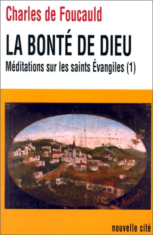 Oeuvres spirituelles du père Charles de Foucauld. Vol. 15. La bonté de Dieu : méditations sur les sa