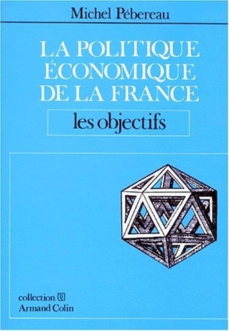 La Politique économique de la France. Vol. 2. Les Objectifs
