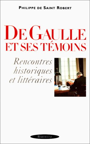 De Gaulle et ses témoins : rencontres historiques et littéraires