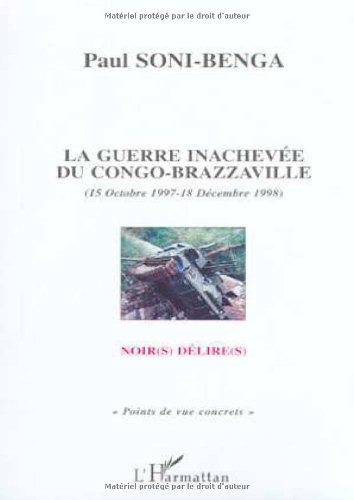 La guerre inachevée du Congo-Brazzaville (15 octobre 1997-18 décembre 1998) : noir(s) délire(s)