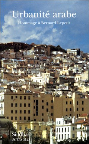 Urbanité arabe : hommage à Bernard Lepetit