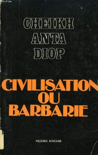 Civilisation ou barbarie : Anthropologie sans complaisance