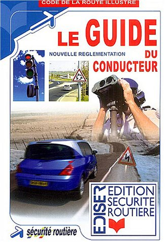 Le guide du conducteur : nouvelle réglementation : code de la route illustré