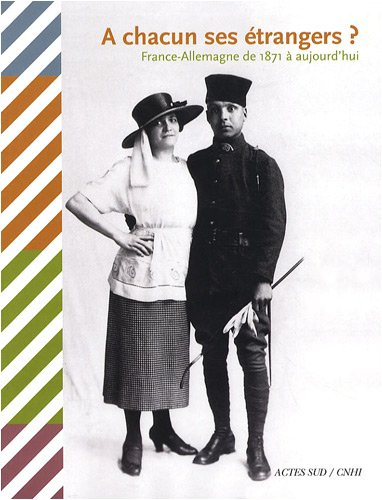 A chacun ses étrangers ? : France-Allemagne de 1871 à aujourd'hui