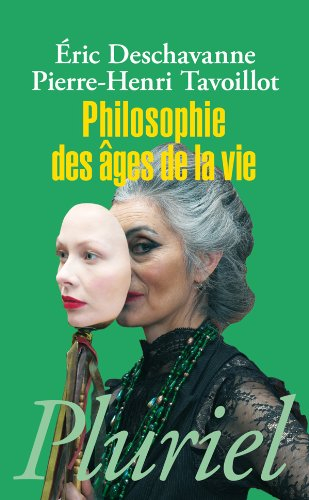 Philosophie des âges de la vie : pourquoi grandir ? Pourquoi vieillir ?
