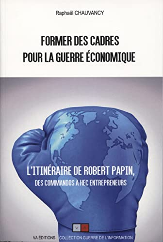 Former des cadres pour la guerre économique : l'itinéraire de Robert Papin, des commandos à HEC entr