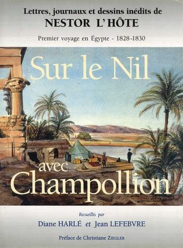 Sur le Nil avec Champollion : lettres, journaux et dessins inédits de Nestor L'Hôte, premier voyage 