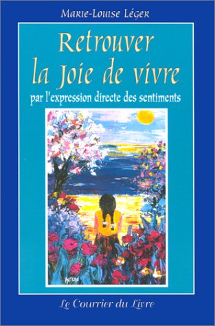 retrouver la joie de vivre par l'expression directe des sentiments : ressentir pour réussir