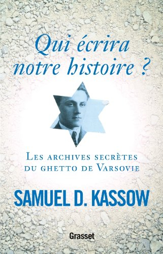 Qui écrira notre histoire ? : les archives secrètes du ghetto de Varsovie : Emanuel Ringelblum et le