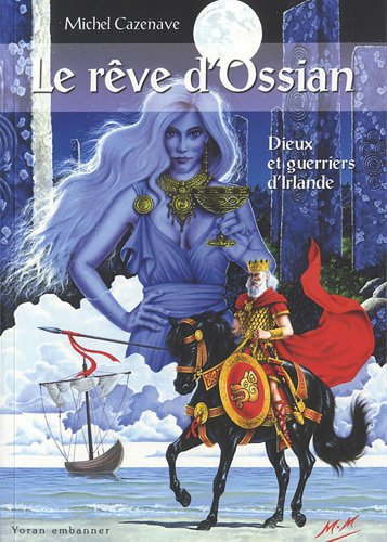 Le rêve d'Ossian : dieux et guerriers d'Irlande