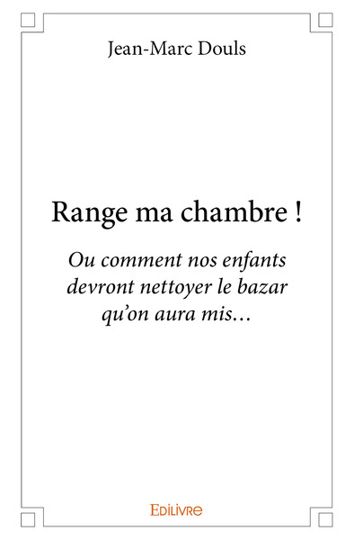 Range ma chambre ! ou Comment nos enfants devront nettoyer le bazar qu'on aura mis...