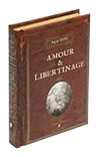 Amour & libertinage : volume contenant des mélanges intéressants de littérature et de morale, une él