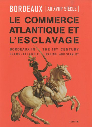 Bordeaux au XVIIIe siècle : le commerce atlantique et l'esclavage. Bordeaux in the 18th century : tr
