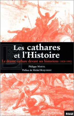 Les cathares et l'histoire, 1820-1992 : le drame cathare devant ses historiens