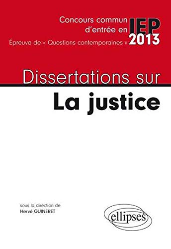 Dissertations sur la justice : concours commun d'entrée en IEP, épreuve de questions contemporaines 