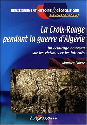 La Croix-Rouge pendant la guerre d'Algérie : un éclairage nouveau sur les victimes et les internés