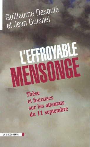 L'effroyable mensonge : thèse et foutaises sur les attentats du 11 septembre