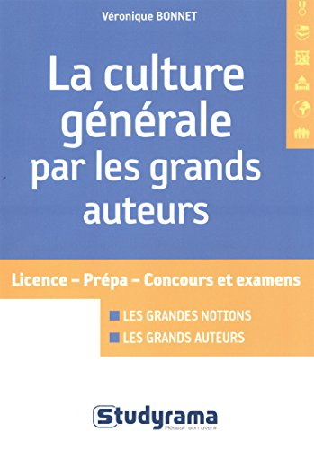 La culture générale par les grands auteurs : licence, prépa, concours et examens : les grandes notio