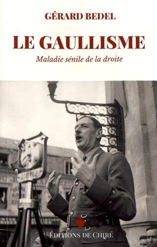 Le gaullisme : maladie sénile de la droite