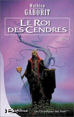 Les chroniques des Féals. Vol. 3. Le roi des cendres